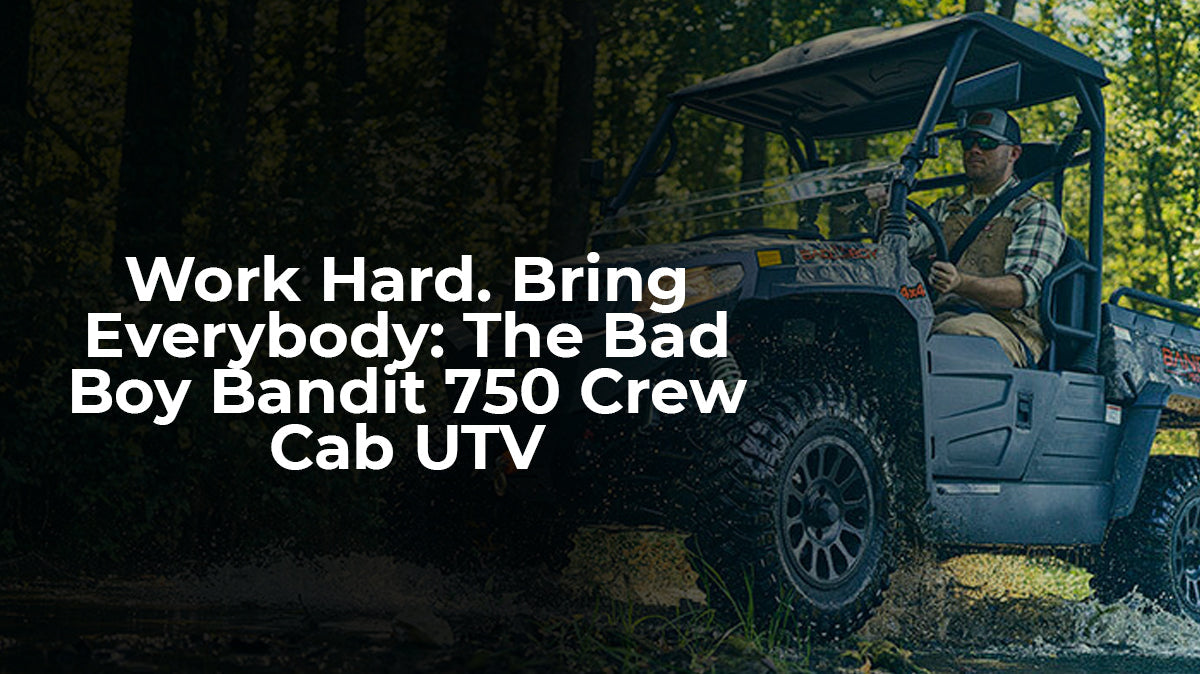 Work Hard. Bring Everybody: The Bad Boy Bandit 750 Crew Cab UTV